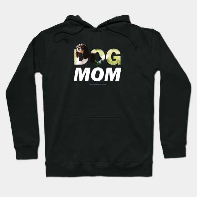 Dog Mom - King Charles Spaniel oil painting wordart Hoodie by DawnDesignsWordArt